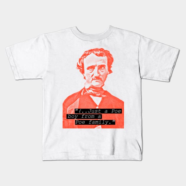 Just a Poe Boy from a Poe Family - Edgar Allan Poe Humor Kids T-Shirt by darklordpug